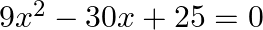 9{{x}^{2}}-30x+25=0