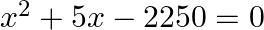 {{x}^{2}}+5x-2250=0