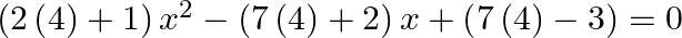 \left( 2\left( 4 \right)+1 \right){{x}^{2}}-\left( 7\left( 4 \right)+2 \right)x+\left( 7\left( 4 \right)-3 \right)=0